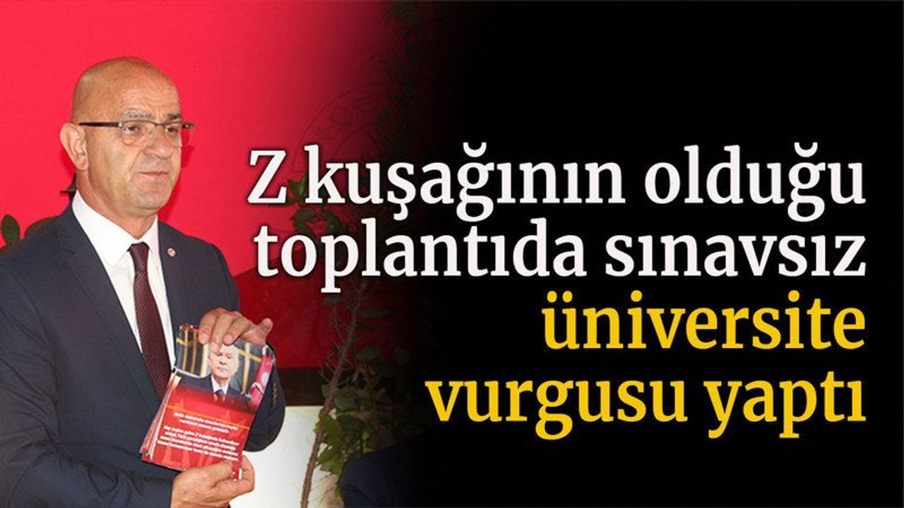 Z kuşağının olduğu toplantıda sınavsız üniversite vurgusu yaptı